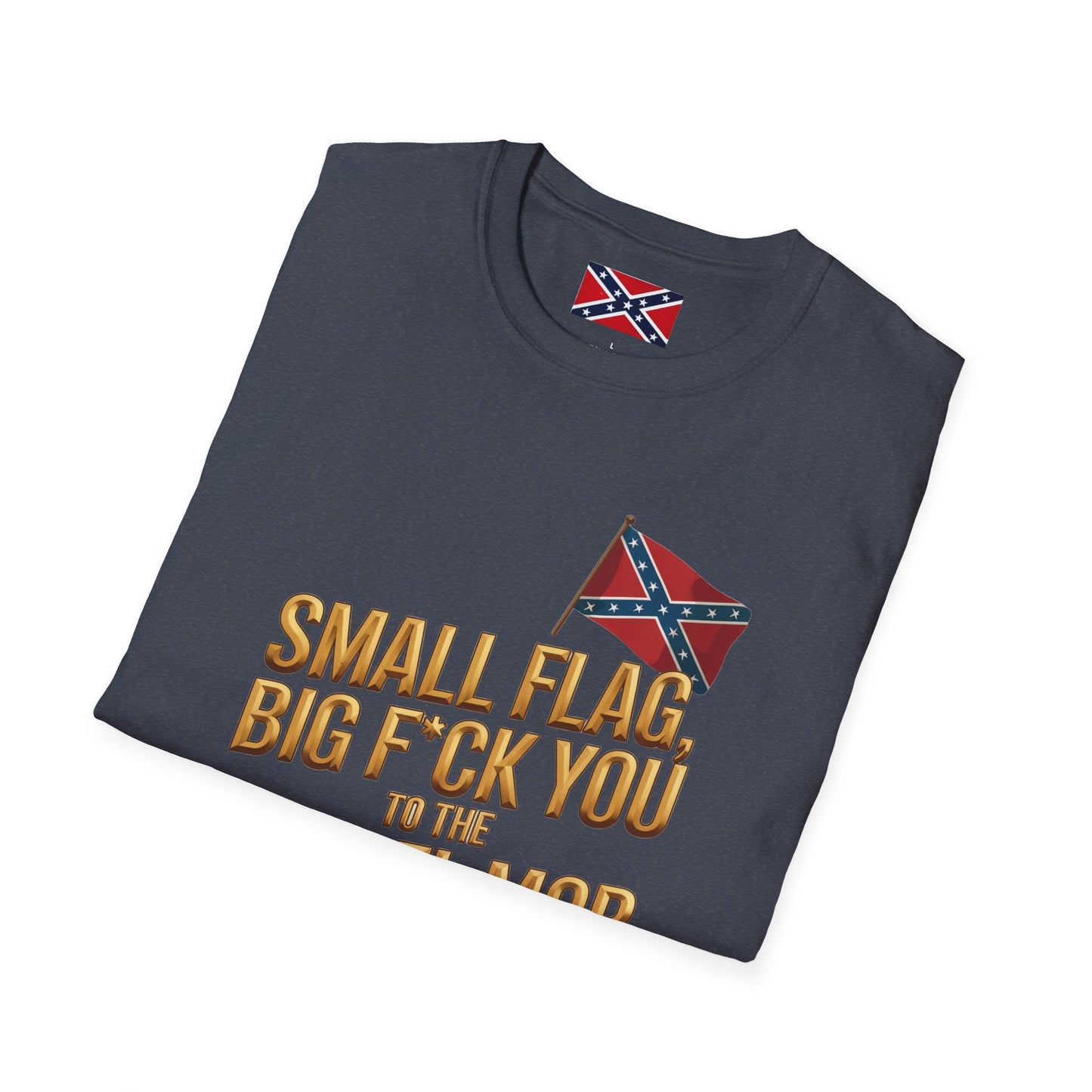 T-Shirt — "Small Flag, Big F*ck You to the Cancel Mob" Confederate Flag Graphic