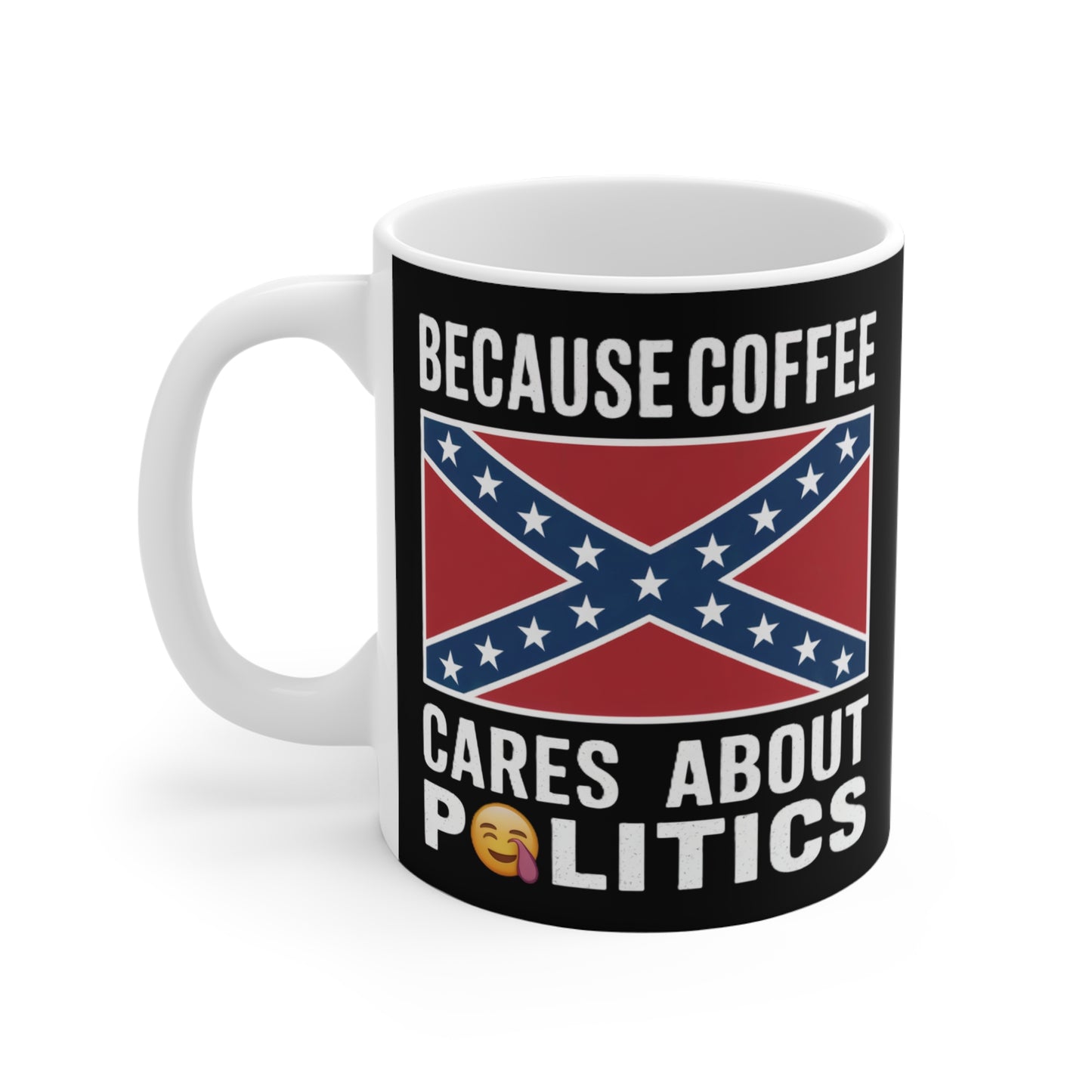 Mug — "Because Coffee Cares About Politics" Confederate Flag Coffee Mug