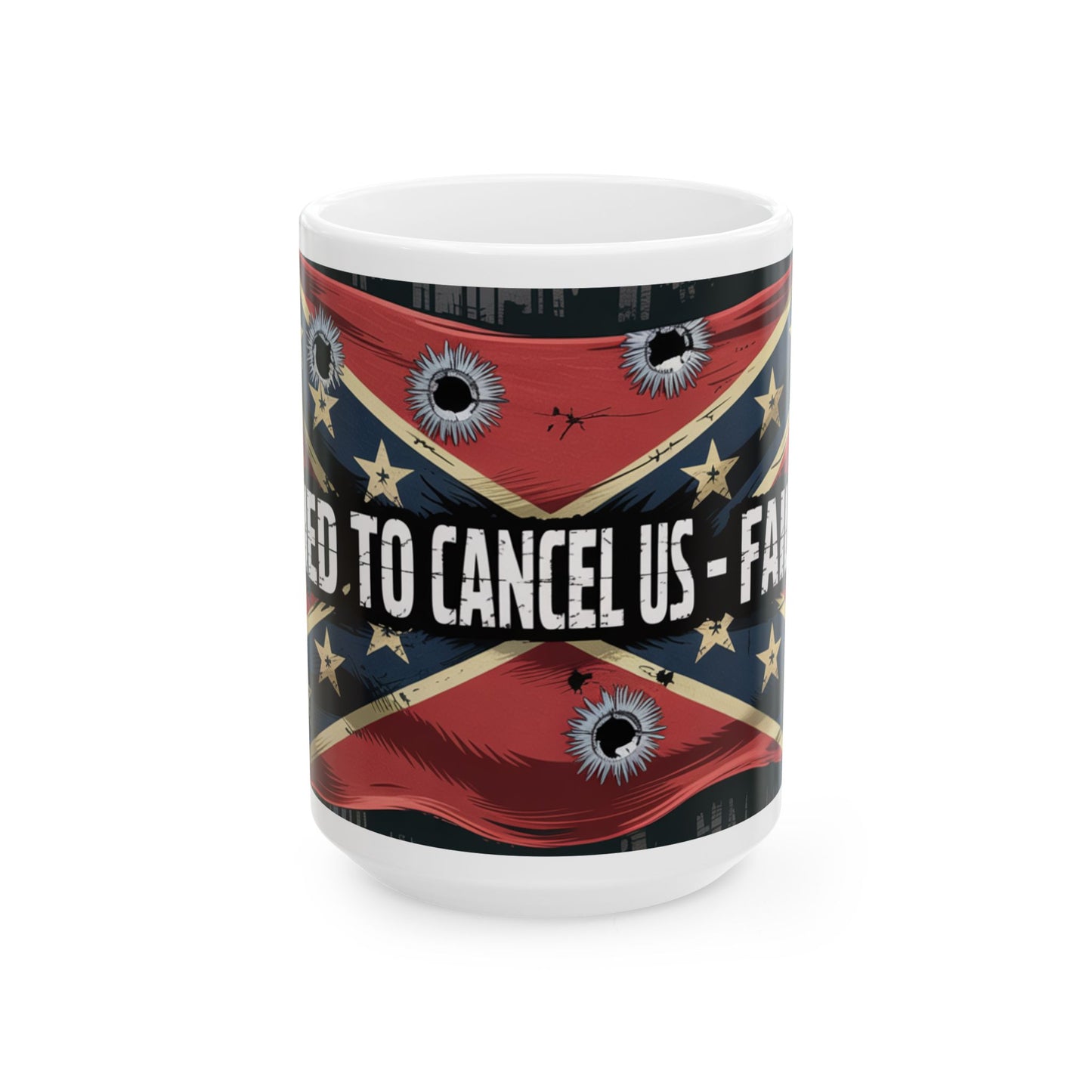 Ceramic Mug - 'Too Old to Cancel Us' Confederate Flag Bullet Hole Design (11oz, 15oz)