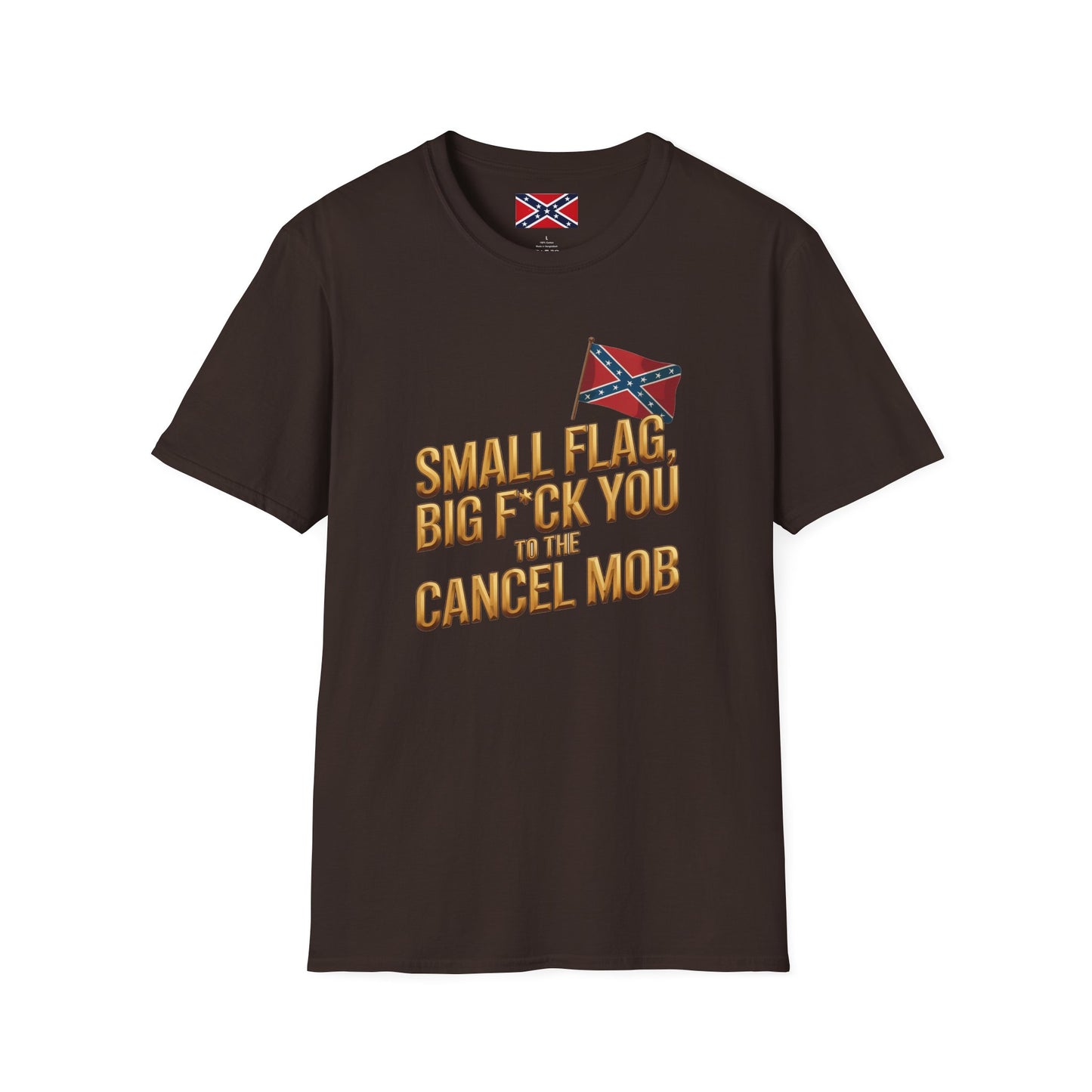 T-Shirt — "Small Flag, Big F*ck You to the Cancel Mob" Confederate Flag Graphic