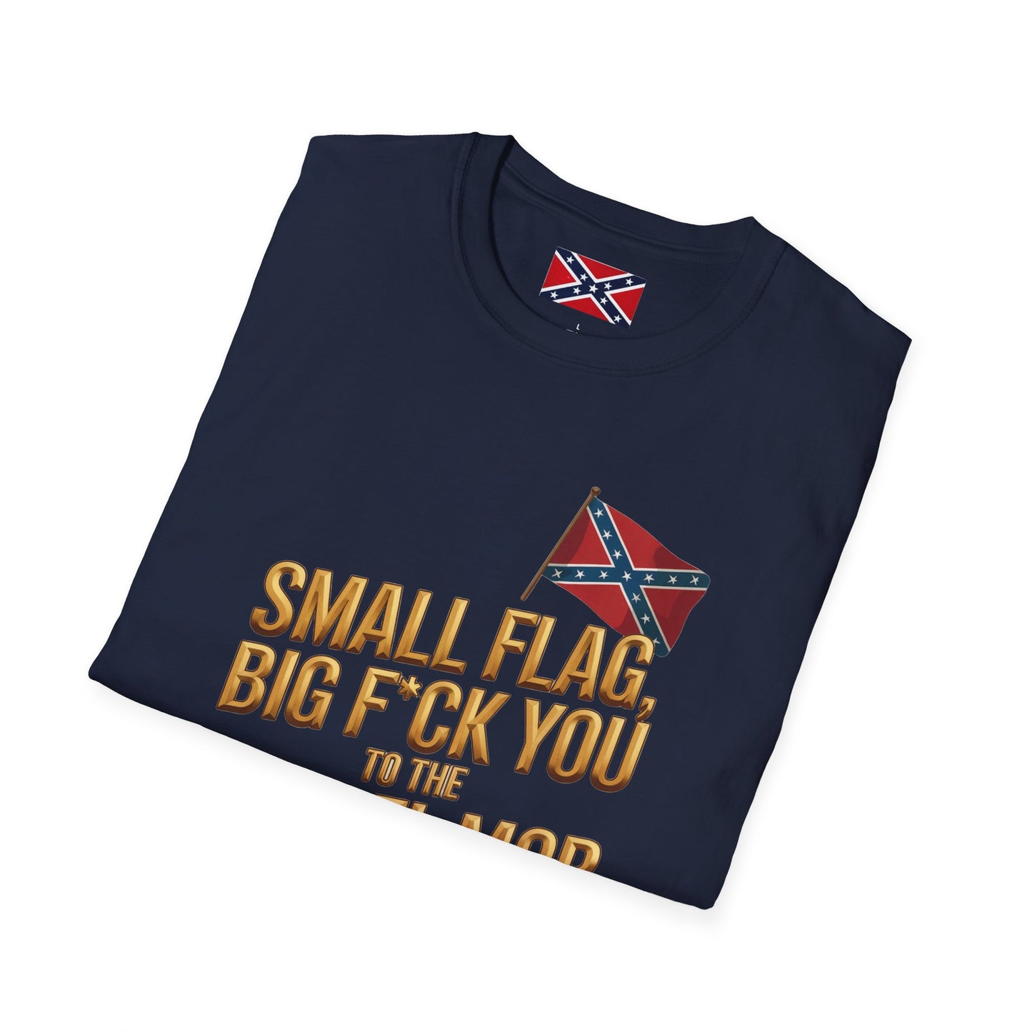 T-Shirt — "Small Flag, Big F*ck You to the Cancel Mob" Confederate Flag Graphic
