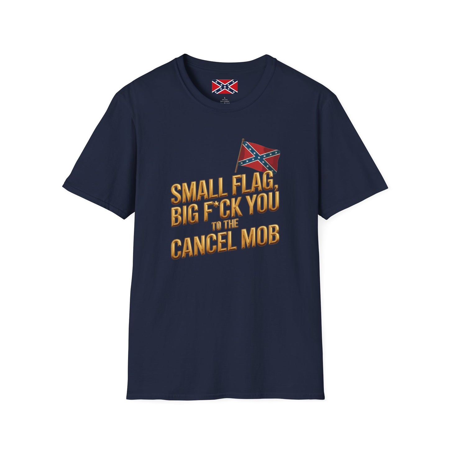 T-Shirt — "Small Flag, Big F*ck You to the Cancel Mob" Confederate Flag Graphic