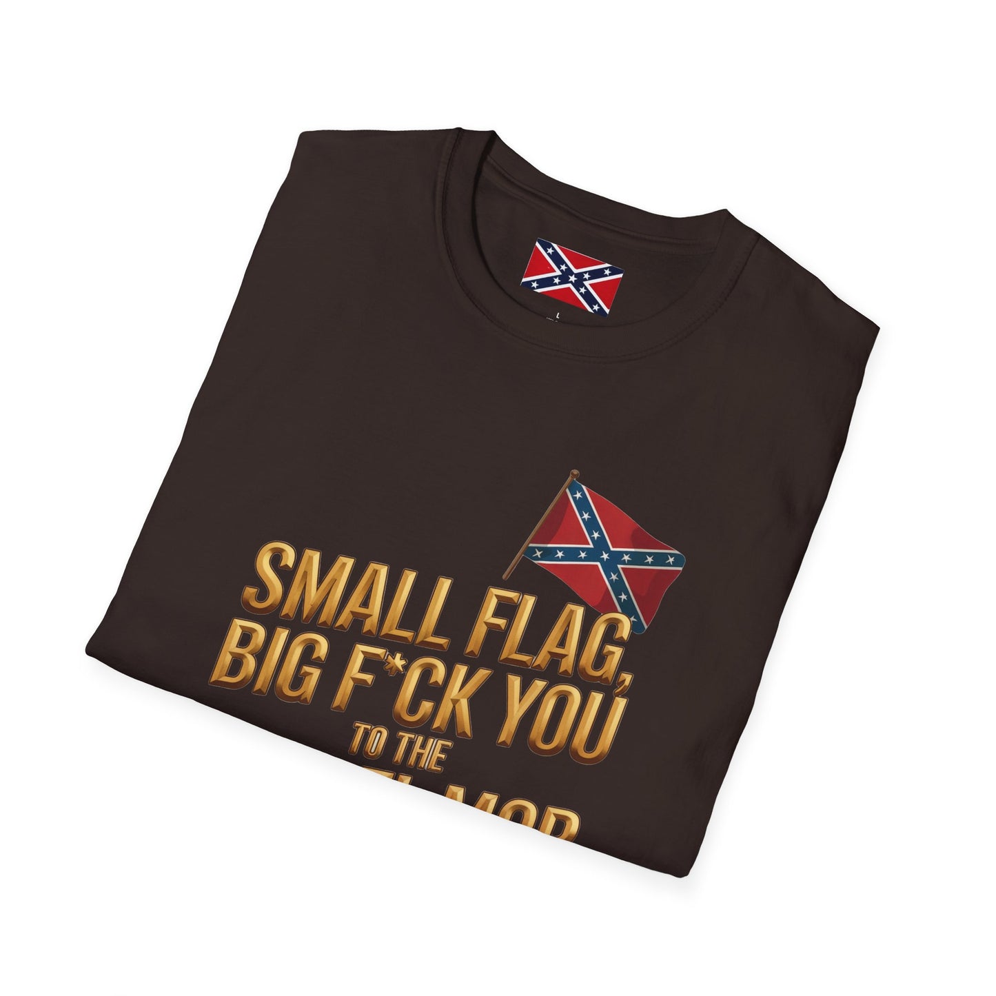 T-Shirt — "Small Flag, Big F*ck You to the Cancel Mob" Confederate Flag Graphic