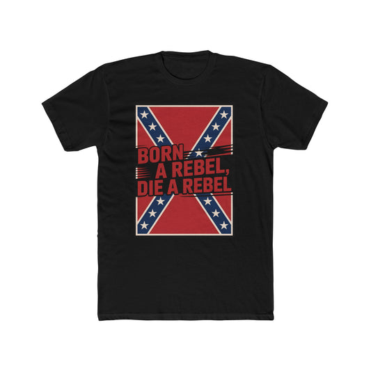 Bold 'Born a Rebel, Die a Rebel' T-Shirt with Vector Confederate Flag - Unique Patriotic Apparel for True Rebels
