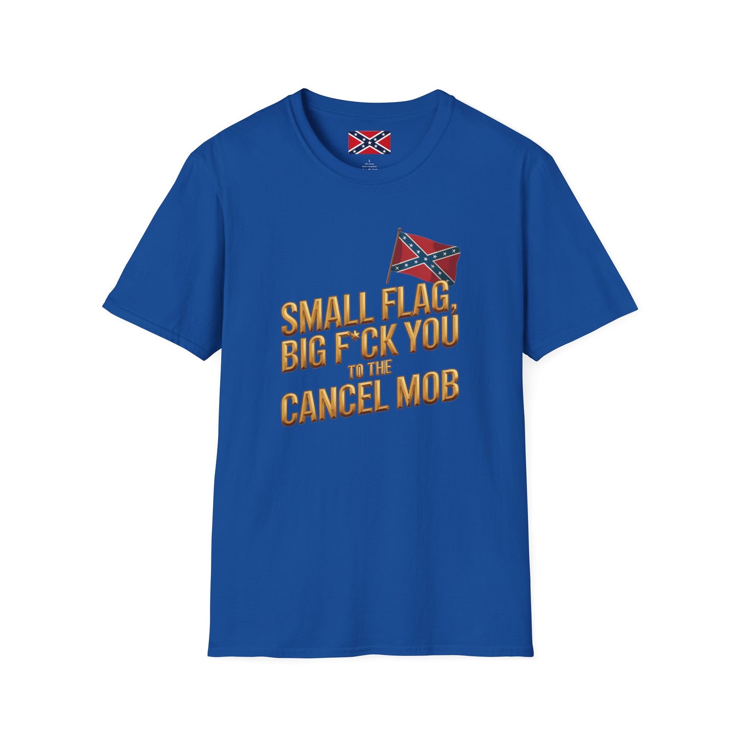 T-Shirt — "Small Flag, Big F*ck You to the Cancel Mob" Confederate Flag Graphic