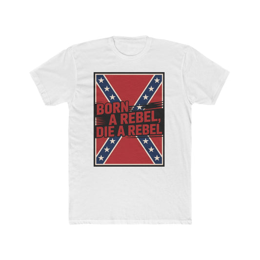 Bold 'Born a Rebel, Die a Rebel' T-Shirt with Vector Confederate Flag - Unique Patriotic Apparel for True Rebels