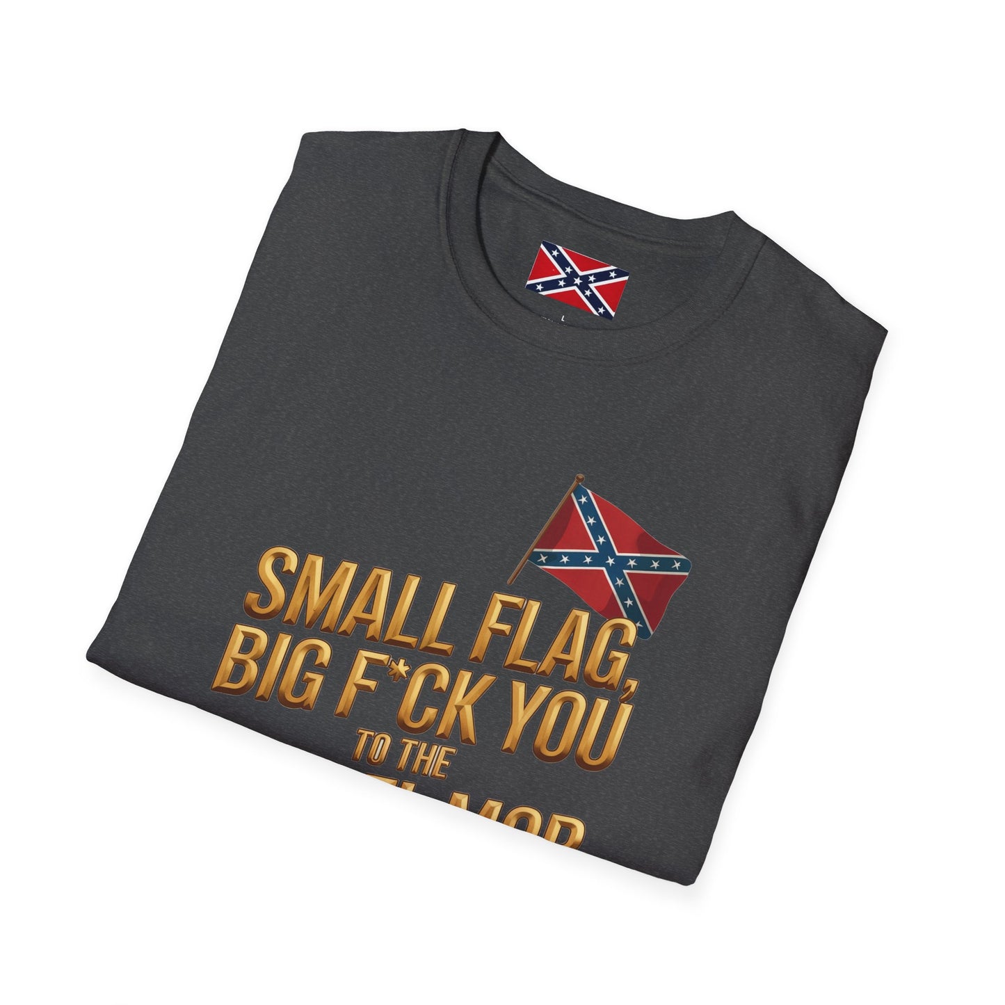 T-Shirt — "Small Flag, Big F*ck You to the Cancel Mob" Confederate Flag Graphic