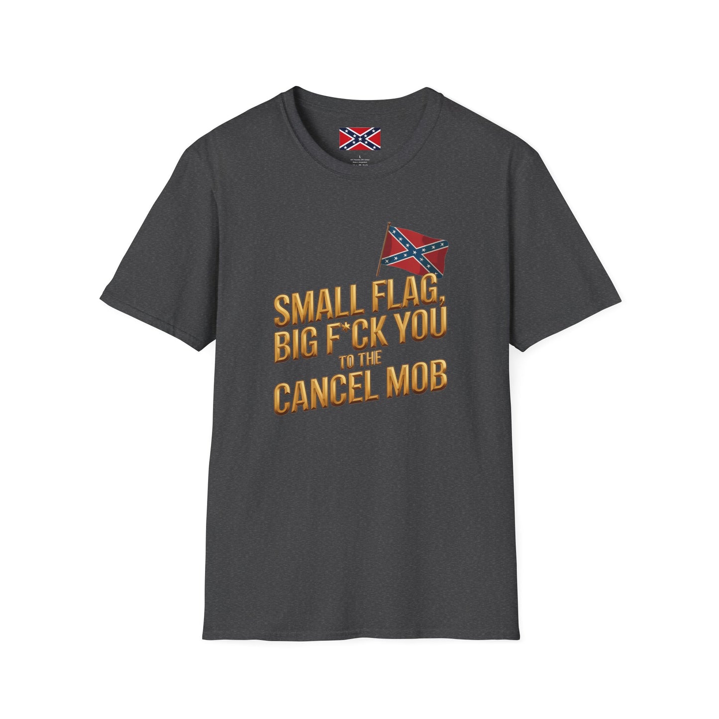T-Shirt — "Small Flag, Big F*ck You to the Cancel Mob" Confederate Flag Graphic