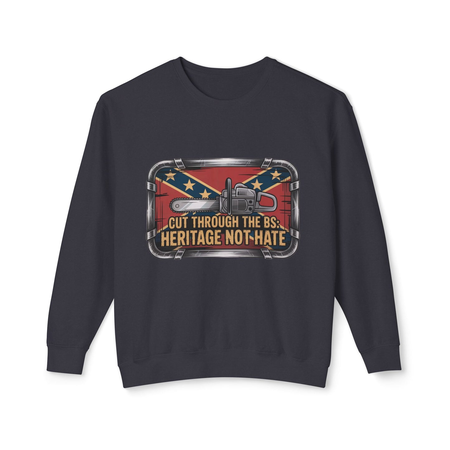 Crewneck Sweatshirt — "Cut Through the B.S. Heritage Not Hate" Graphic