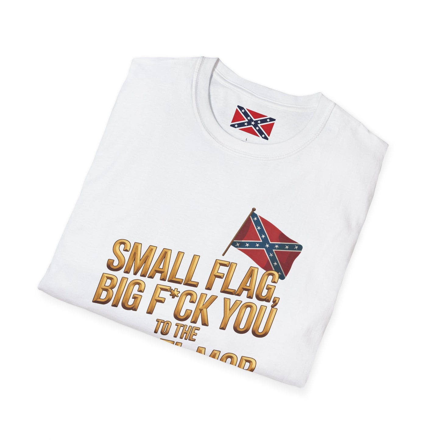 T-Shirt — "Small Flag, Big F*ck You to the Cancel Mob" Confederate Flag Graphic
