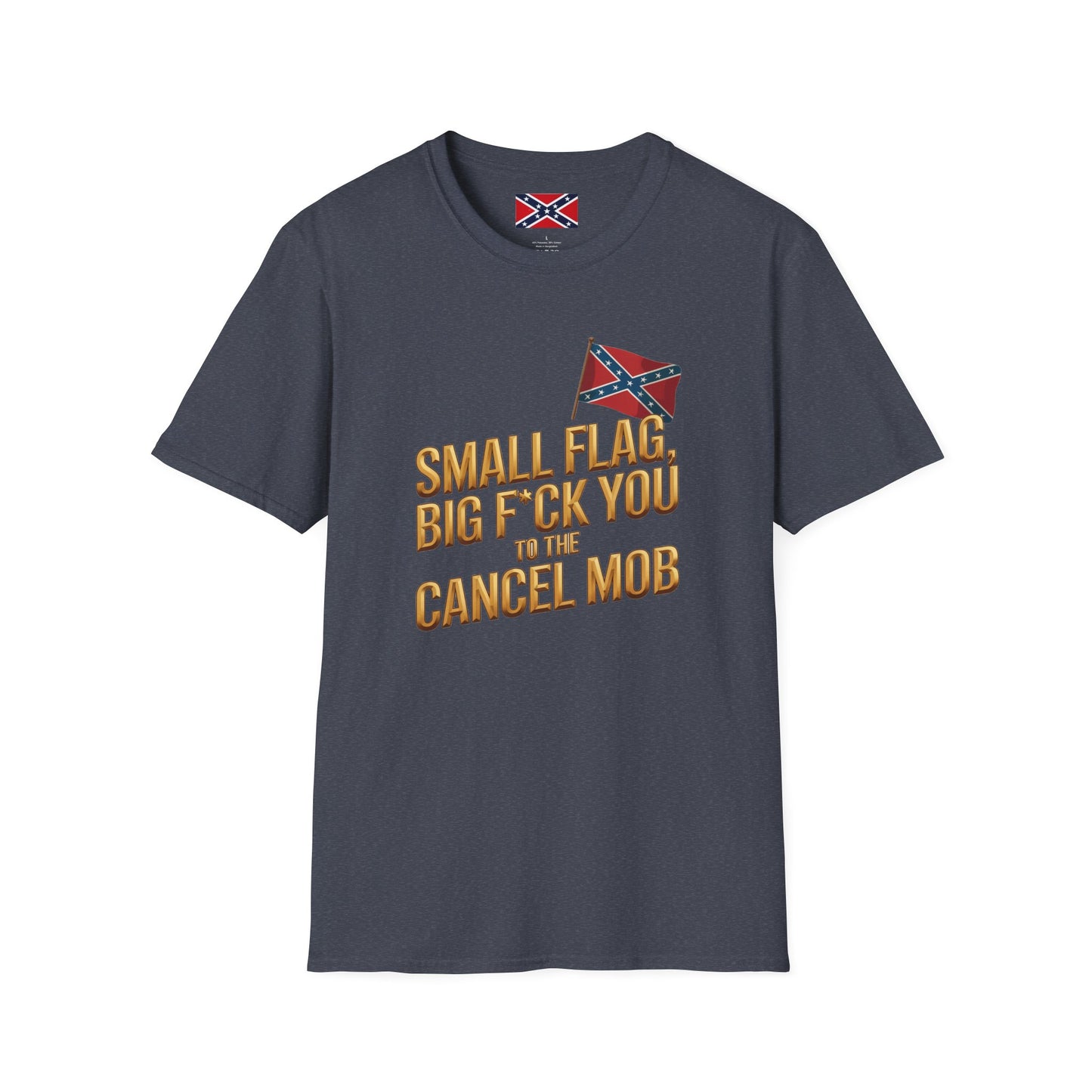 T-Shirt — "Small Flag, Big F*ck You to the Cancel Mob" Confederate Flag Graphic