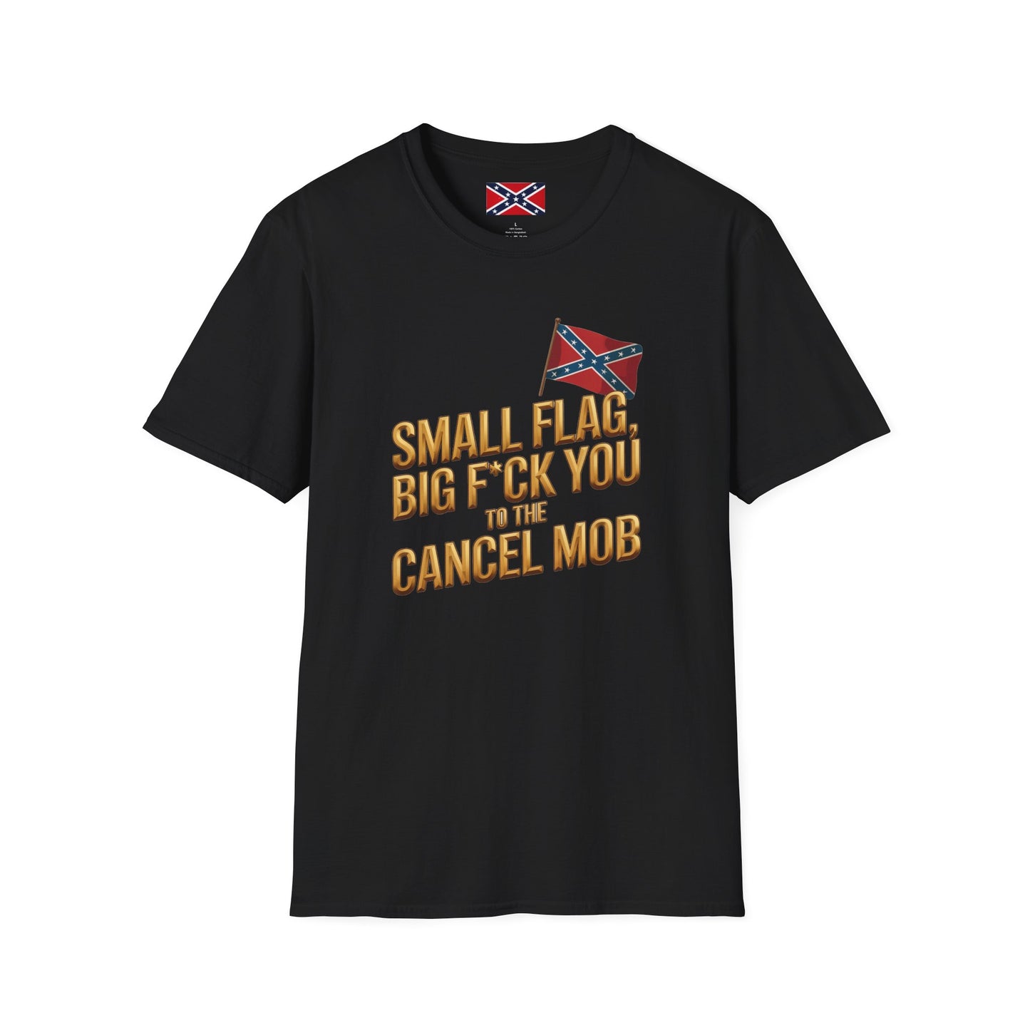 T-Shirt — "Small Flag, Big F*ck You to the Cancel Mob" Confederate Flag Graphic