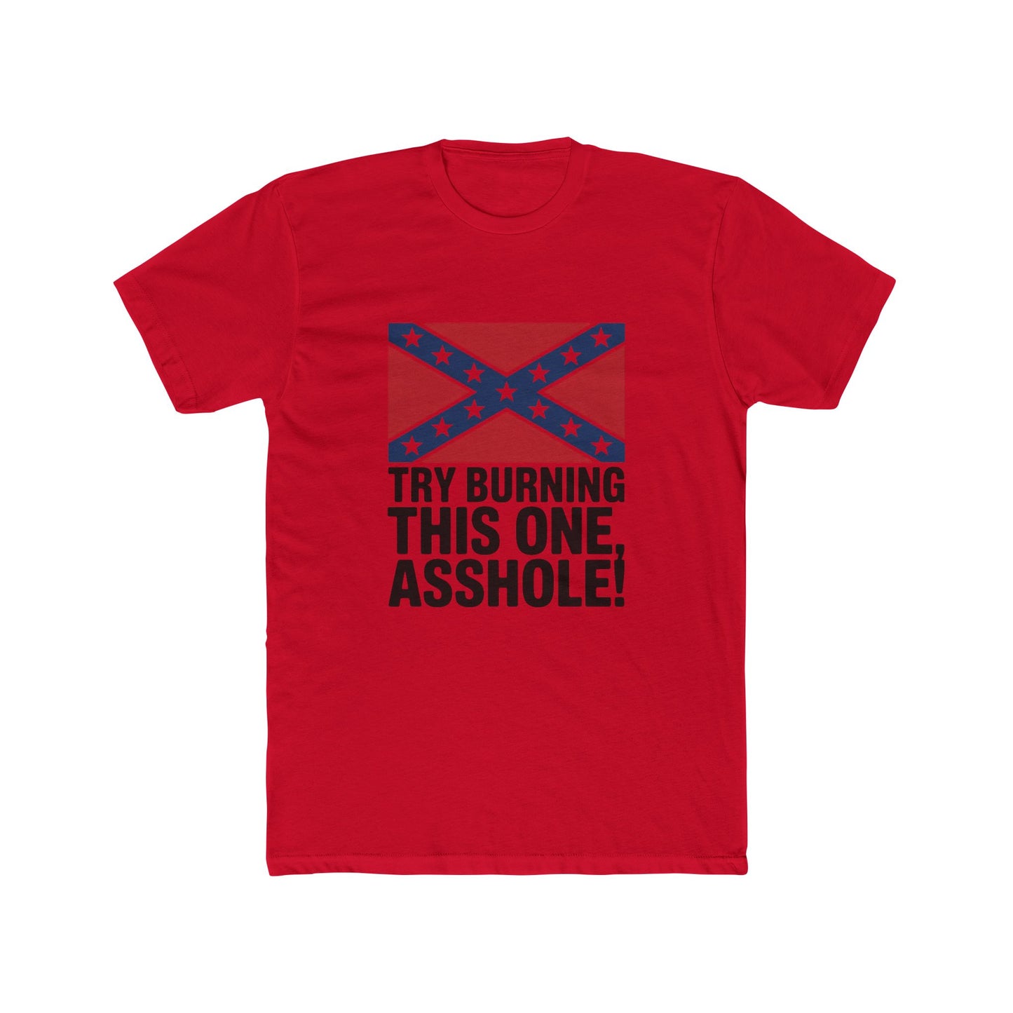 Bold Confederate Flag T-Shirt - 'Try Burning This One, Asshole!'  Unique Graphic Tee for Proud Wearers  Stand Out in Style