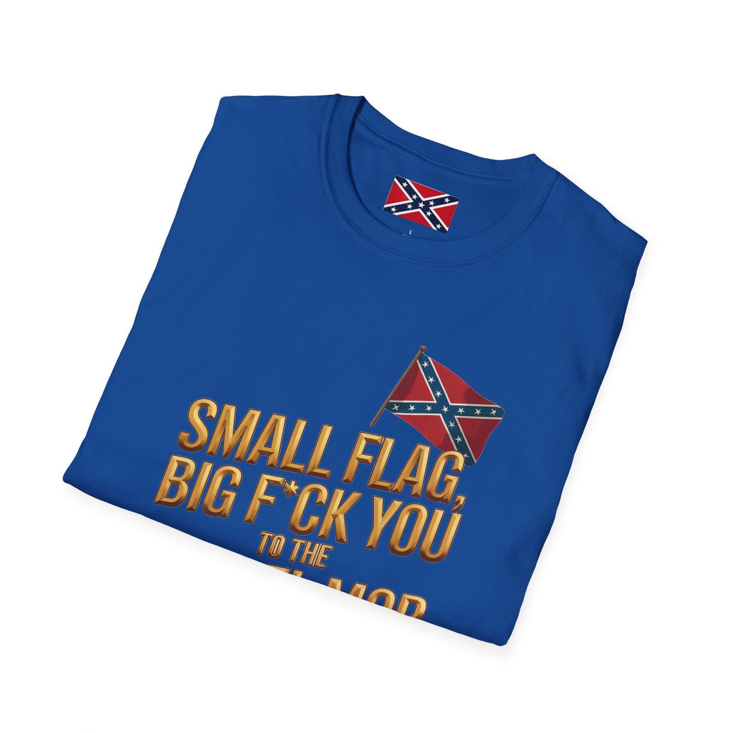 T-Shirt — "Small Flag, Big F*ck You to the Cancel Mob" Confederate Flag Graphic
