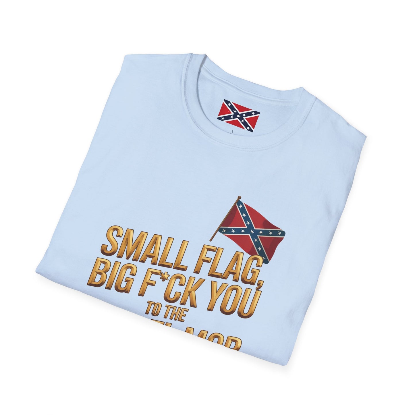 T-Shirt — "Small Flag, Big F*ck You to the Cancel Mob" Confederate Flag Graphic