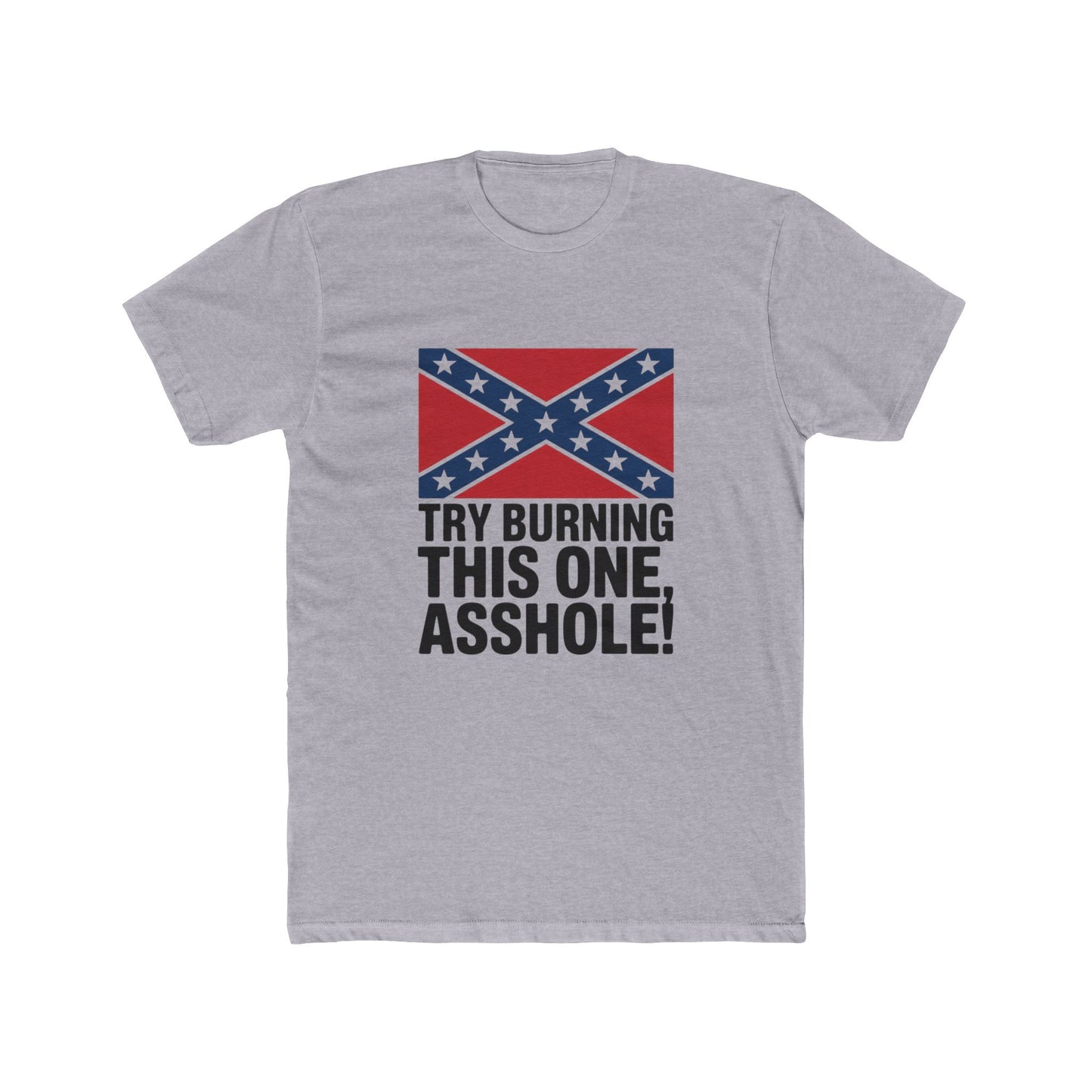 Gray Confederate flag t-shirt with bold text try burning this one asshole printed below the flag