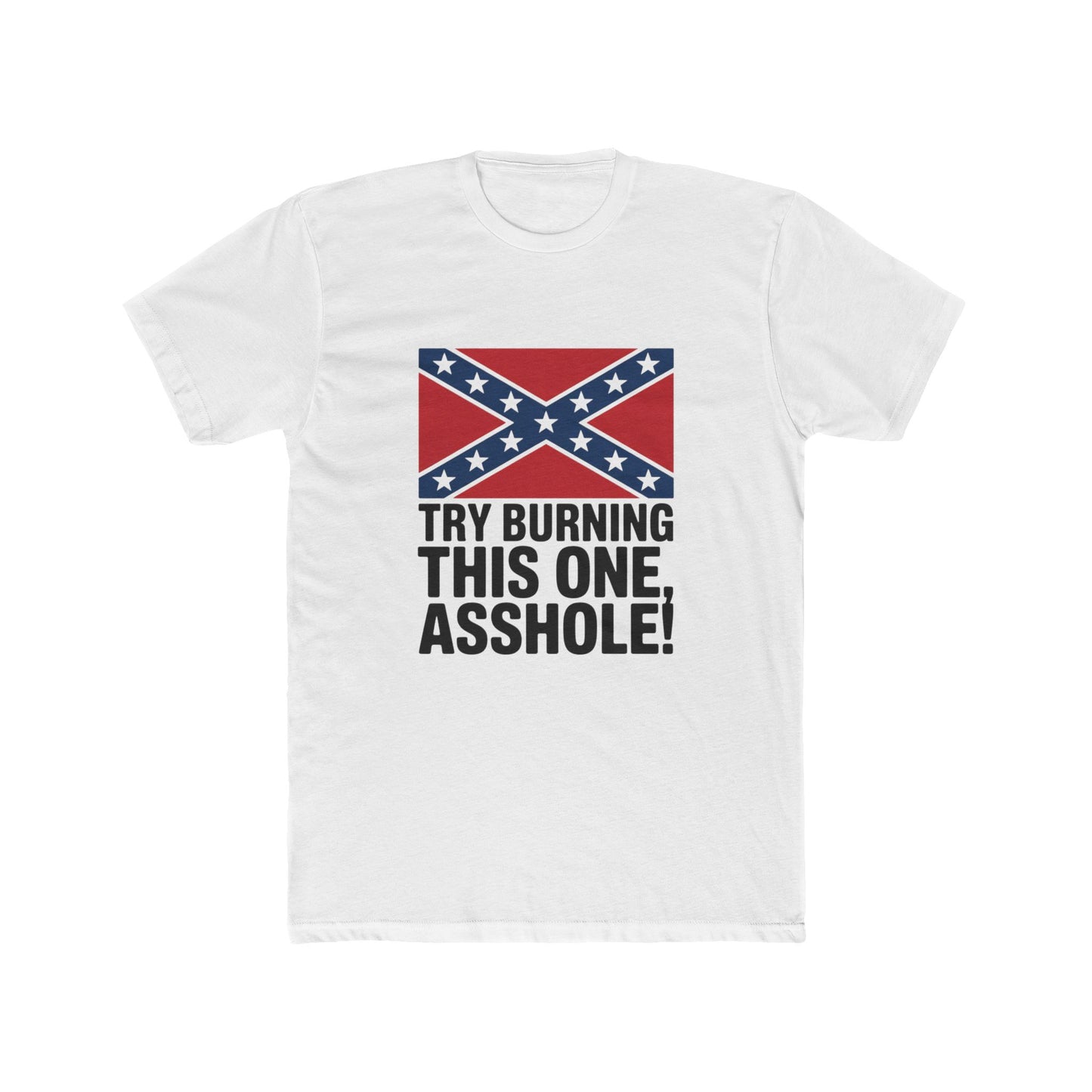 White Confederate flag t-shirt with bold text saying try burning this one asshole